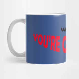 You're gorgeous Mug